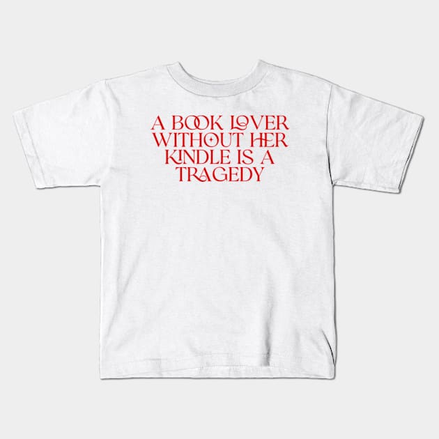 a book lover without her kindle is a tragedy shirt, Kindle Lover Fantasy Kids T-Shirt by Y2KERA